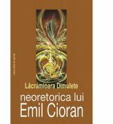 Neoretorica lui Emil Cioran - Lacramioara Dimulete (ISBN: 9789731338828)