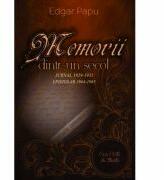 Memorii dintr-un secol. Jurnal 1929-1931. Epistolar 1964-1965 - Edgar Papu (ISBN: 9786061707607)