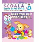 Patratelul si cerculetul (0-1 ani). Scoala celor sapte pitici (ISBN: 9786066008082)