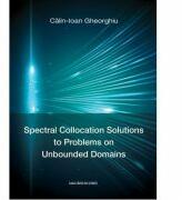 Spectral Collocation Solutions to Problems on Unbounded Domains - Calin-Ioan Gheorghiu (ISBN: 9786061712724)