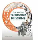 Tehnologia Mirabilis. De la artefacte la tehnosofie - Virgil Moldovan (ISBN: 9786061713356)