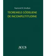 Teoremele godeliene de incompletitudine - Raymond M. Smullyan (ISBN: 9786061713974)
