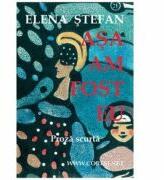 Asa am fost eu - Elena Stefan (ISBN: 9786069960752)