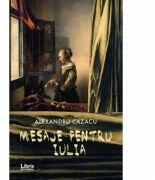Mesaje pentru Iulia - Alexandru Cazacu (ISBN: 9786060290636)
