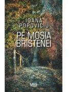 Pe mosia Bristenei - Ioana Popoviciu (ISBN: 9786060290667)