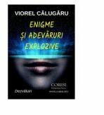 Enigme si adevaruri explozive - Viorel Calugaru (ISBN: 9786069962206)