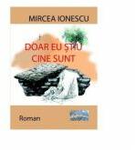 Doar eu stiu cine sunt - Mircea Ionescu (ISBN: 9786067167269)