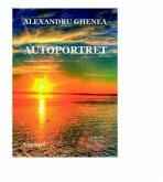 Autoportret. Versuri - Alexandru Ghenea (ISBN: 9786069962022)