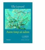 Avem timp sa iubim - Ella Leynard (ISBN: 9786069961605)