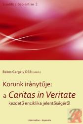 KORUNK IRÁNYTŰJE. A CARITAS IN VERITATE KEZDETŰ ENCIKLIKA JELENTŐSÉGÉRŐL (ISBN: 9789632365763)