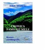 Cronica familiei mele - Iuliu Stanciu (ISBN: 9786067167467)