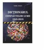 Dictionarul conflictelor lumii 1945 - 2019 - Viorel Irascu (ISBN: 9786065838161)