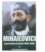 Mihailovici, eroul tradat de aliati 1893-1946 - Jean-Christophe Buisson (ISBN: 9786069049105)