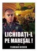 Lichidati-l pe Maresal - Florian Bichir (ISBN: 9786069049167)