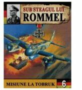 Sub Steagul lui Rommel 3. Misiune la Tobruk - Hans Brenner (ISBN: 9789737017789)