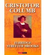 Cristofor Columb, povestea adevarata - Elbridge Streeter Brooks (ISBN: 9789737945044)