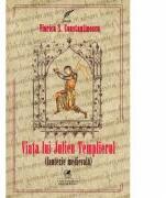 Viata lui Julien Templierul. Fantezie medievala - Viorica S. Constantinescu (ISBN: 9786068982472)