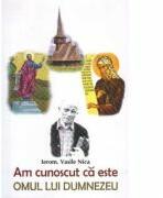 Am cunoscut ca este omul lui Dumnezeu - Vasile Nica (ISBN: 9789737103451)