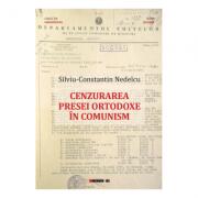 Cenzurarea presei ortodoxe in comunism - Silviu-Constantin Nedelcu (ISBN: 9786064900432)