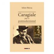 Caragiale fata cu postmodernismul - Iulian Baicus (ISBN: 9786064900913)