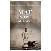 Mat in trei mutari - Constantin Eretescu, Alexandru Calais (ISBN: 9786064900968)