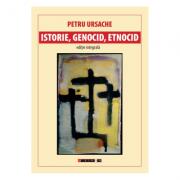 Istorie, genocid, etnocid. Editie integrala - Petru Ursache (ISBN: 9786064900647)