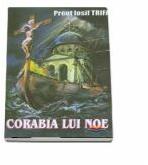 Corabia lui Noe - Iosif Trifa (ISBN: 9789737102683)