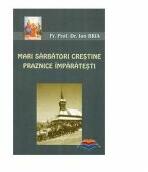 Mari sarbatori crestine. Praznice imparatesti - pr. prof. dr. Ion Bria (ISBN: 9789739364904)