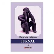 Jurnal volumul IV - Gheorghe Grigurcu (ISBN: 9786064900883)