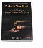 Pedeapsa neascultarii sau Pacatul stramosesc oglindit in stihia placerii sexuale - Ion Lazar (ISBN: 9789737101402)