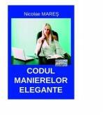 Codul manierelor elegante - Nicolae Mares (ISBN: 9786067161281)
