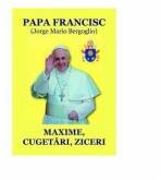 Papa Francisc. Maxime, cugetari, ziceri - Nicolae Mares (ISBN: 9786067169874)