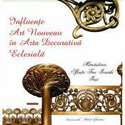 Influente Art Nouveau in arta decorativa eclesiala. Manastirea „Sfintii Trei Ierarhi din Iasi - Ierom. Mihail Gheatau (ISBN: 9786066664486)