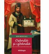 Osanda si izbanda. Viata voievodului martir Miron Barnovschi - Ion Muscalu (ISBN: 9786066665285)