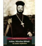 Arhim. Mitrofan Baltuta - un nume nepieritor - PS Calinic Botosaneanul (ISBN: 9786066664554)