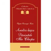 Amintiri despre Parintele Ilie Cleopa - Olguta Creanga-Caia (ISBN: 9786066664561)