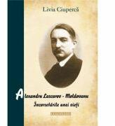 Alexandru Lascarov-Moldovanu. Incorsetarile unei vieti - Livia Ciuperca (ISBN: 9786066661782)
