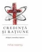 Credinta si ratiune. Dialoguri, contradictii, impacari - Mihai Neamtu (ISBN: 9786066666640)