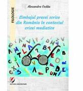 Limbajul presei scrise din Romania in contextul crizei mediatice - Alexandra Codau (ISBN: 9786062807252)