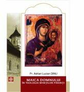 Maica Domnului in teologia Sfintilor Parinti - Pr. Adrian Lucian Dinu (ISBN: 9786068117003)