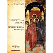 Autocefalia Bisericii si marturisirea credintei - Pr. prof. dr. Viorel Sava, Pr. lect. dr. Ilie Melniciuc Puica (ISBN: 9786068117997)
