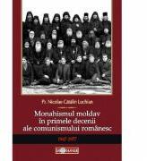 Monahismul moldav in primele decenii ale comunismului romanesc (1947-1977) - Pr. Nicolae Catalin Luchian (ISBN: 9786068117331)