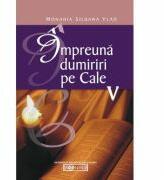 Impreuna dumiriri pe cale V - Monahia Siluana Vlad (ISBN: 9786069219737)