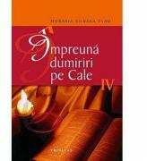 Impreuna dumiriri pe cale IV - Monahia Siluana Vlad (ISBN: 9789731551098)