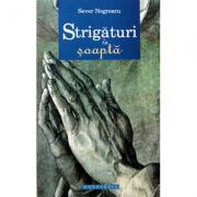 Strigaturi in soapta - Pr. Sever Negrescu (ISBN: 9786066663588)