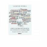 Criza valorilor europene in contextul globalizarii. Perspective identitare asupra Europei - Laurentiu Petrila (ISBN: 9786064900388)