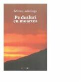 Pe dealuri cu moartea - Mircea Liviu Goga (ISBN: 9786064900074)
