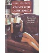 Conversatie la biblioteca - Radu Parpauta (ISBN: 9786067118186)