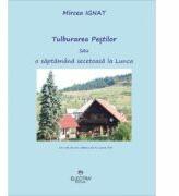 Tulburarea Pestilor sau o saptamana secetoasa la Lunca - Mircea Ignat (ISBN: 9786065070981)
