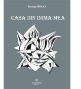 Casa din inima mea - George Boian (ISBN: 9786065070974)